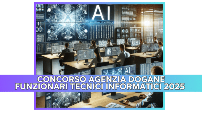 Concorso Agenzia Dogane Funzionari Tecnici Informatici 2025