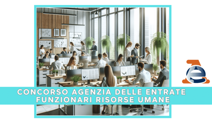 Concorso Agenzia Entrate Funzionari Risorse Umane 2024