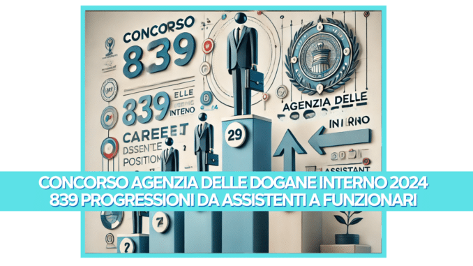 Concorso Agenzia delle Dogane Interno 2024 - 839 progressioni da assistenti a funzionari