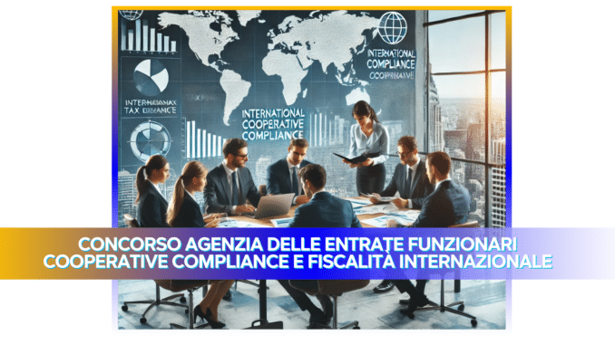 Concorso Agenzia delle Entrate Funzionari Cooperative Compliance e Fiscalità Internazionale 2024/2025 - 150 posti in arrivo