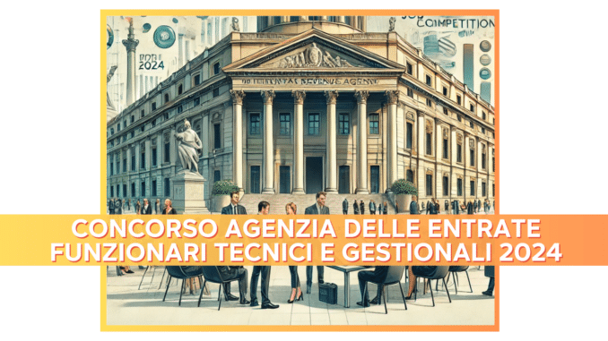 Concorso Agenzia delle Entrate Funzionari Tecnici e Gestionali 2024 - 190 posti riservato ai laureati