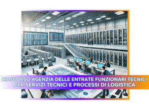 Concorso Agenzia delle Entrate Funzionari tecnici per servizi tecnici e processi di logistica