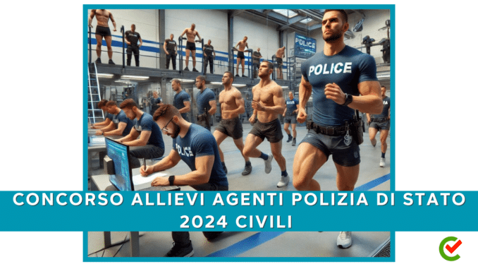 Concorso Allievi Agenti Polizia di Stato 2024 Civili - 1306 posti per diplomati