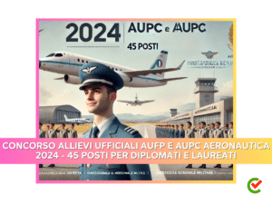 Concorso Allievi UfficialI AUFP e AUPC Aeronautica 2024 - 45 posti per diplomati e laureati