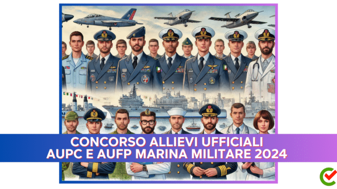 Concorso Allievi Ufficiali AUPC e AUFP Marina Militare 2024 - 212 posti