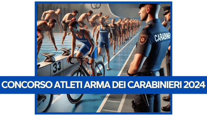 Concorso Atleti Arma dei Carabinieri 2024 - 14 posti con terza media 