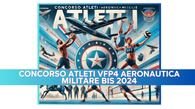 Concorso Atleti VFP4 Aeronautica Militare BIS 2024