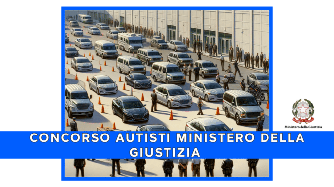 Concorso Autisti Ministero della Giustizia 2024 - 1000 posti per diplomati