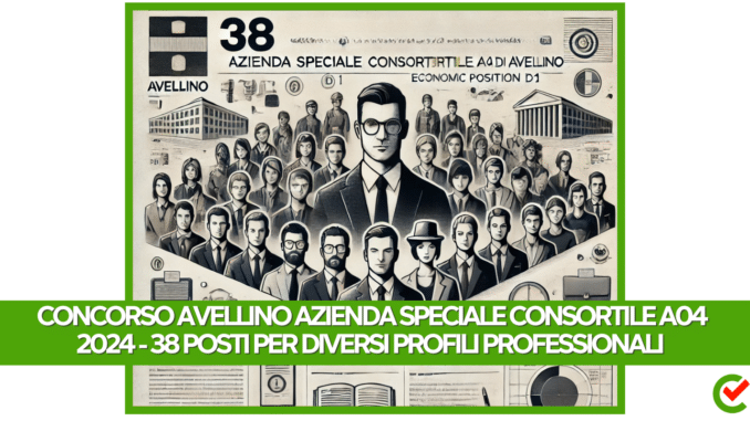Concorso Avellino Azienda Speciale Consortile A04 2024 - 38 posti per diversi profili professionali diplomati e laureati