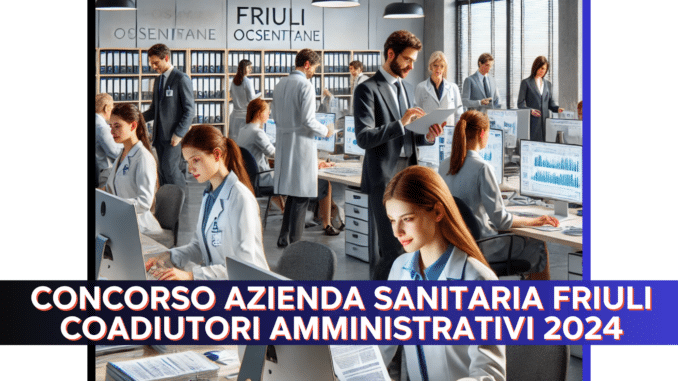 Concorso Azienda Sanitaria Friuli Coadiutori Amministrativi 2024