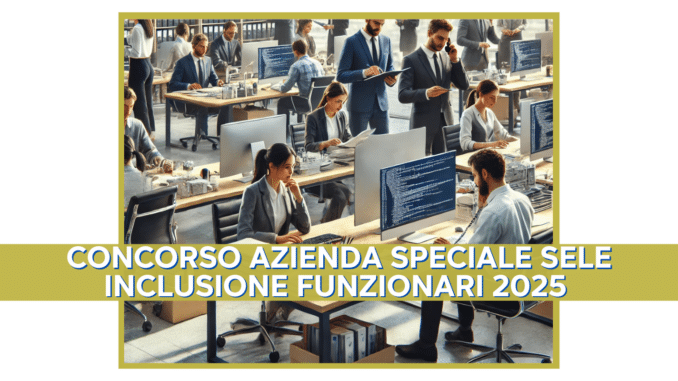 Concorso Azienda Speciale Sele Inclusione Funzionari 2025 - 12 posti per laureati