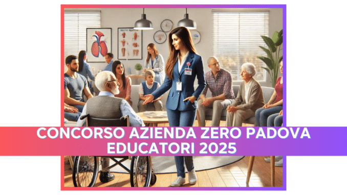 Concorso Azienda Zero Padova Educatori 2025 - 20 Posti per Laureati