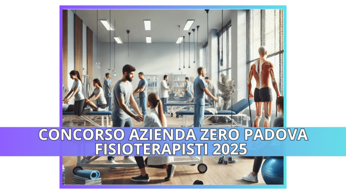 Concorso Azienda Zero Padova Fisioterapisti 2025 - 24 Posti per Laureati