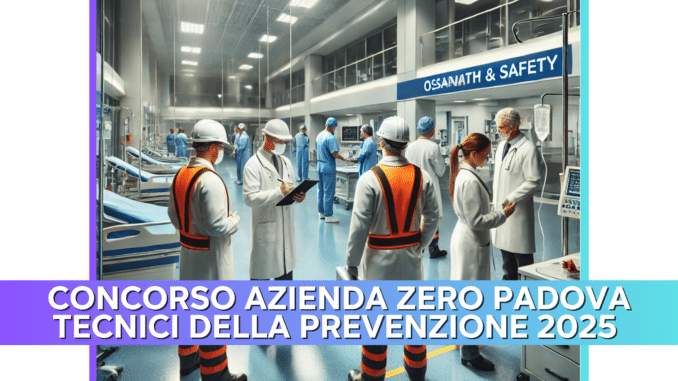 Concorso Azienda Zero Padova Tecnici della Prevenzione 2025 - 50 posti per laureati