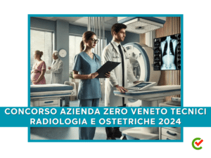 Concorso Azienda Zero Veneto Tecnici Radiologia e Ostetriche 2024- 65 posti per laureati