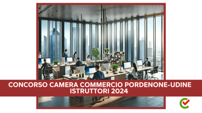 Concorso Camera Commercio Pordenone-Udine Istruttori 2024 - 8 posti per diplomati