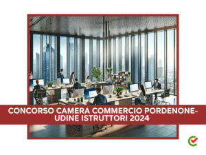 Concorso Camera Commercio Pordenone-Udine Istruttori 2024 - 8 posti per diplomati