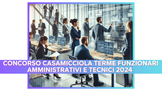 Concorso Casamicciola Terme Funzionari Amministrativi e Tecnici 2024 - 8 posti per laureati