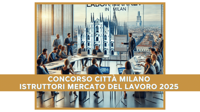 Concorso Città Milano Istruttori Mercato del Lavoro 2025 - 17 posti a tempo indeterminato