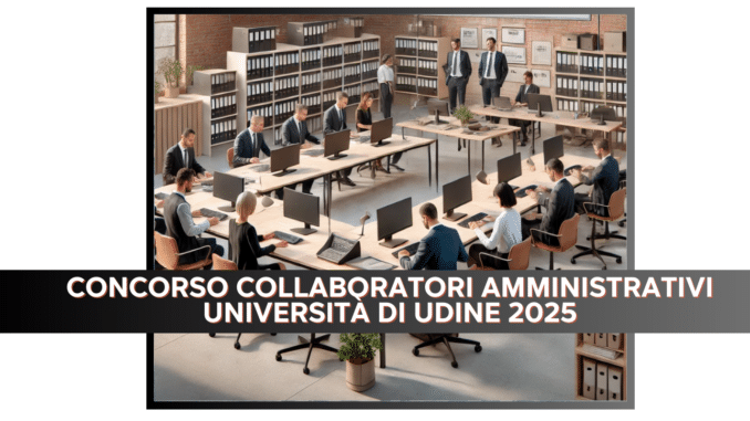 Concorso Collaboratori Amministrativi Università di Udine 2025 - 10 posti con diploma