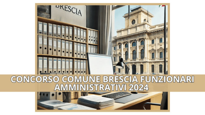 Concorso Comune Brescia Funzionari Amministrativi 2024 - 13 posti riservato ai laureati