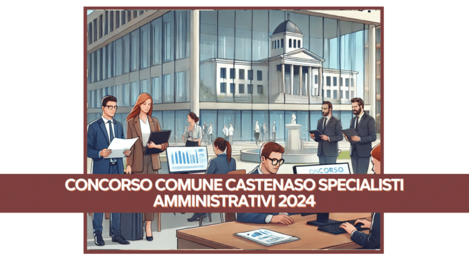 Concorso Comune Castenaso Specialisti Amministrativi 2024 - 2 posti a tempo indeterminato per laureati