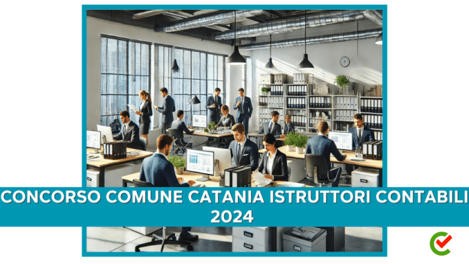 Concorso Comune Catania Istruttori Contabili 2024 - 16 posti per diplomati
