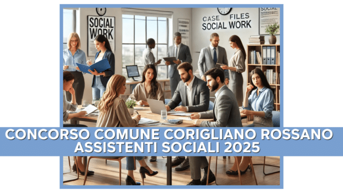 Concorso Comune Corigliano Rossano Assistenti Sociali 2025 - 15 posti a tempo indeterminato