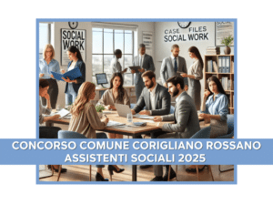 Concorso Comune Corigliano Rossano Assistenti Sociali 2025 - 15 posti a tempo indeterminato