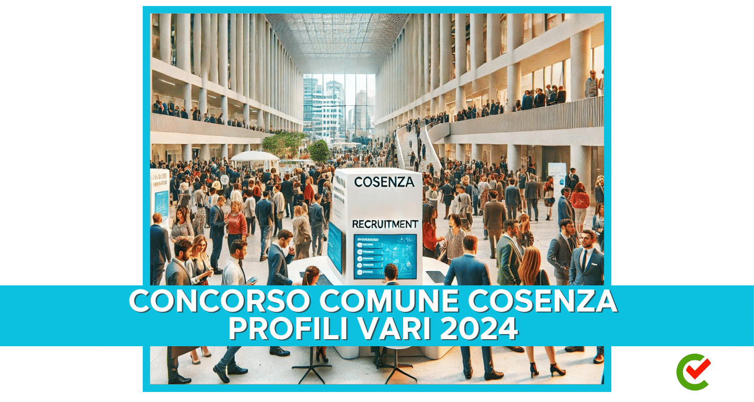 Concorso Comune Cosenza Profili vari 2024 - 22 posti per diplomati e laureati