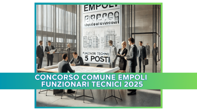 Concorso Comune Empoli Funzionari Tecnici 2025 - 5 posti per laureati