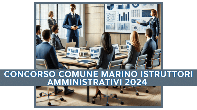 Concorso Comune Marino Istruttori Amministrativi 2024 - 8 posti per diplomati