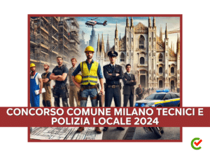 Concorso Comune Milano Tecnici e Polizia Locale 2024 - 43 posti per diplomati