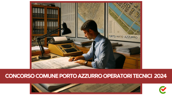 Concorso Comune Porto Azzurro Operatori Tecnici  2024 - 4 posti con licenza media