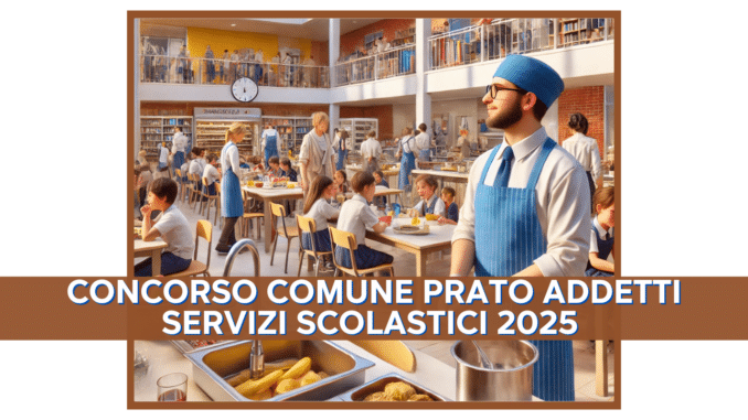 Concorso Comune Prato Addetti Servizi Scolastici 2025 - 56 posti con licenza media