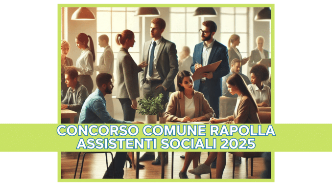 Concorso Comune Rapolla Assistenti Sociali 2025 - 5 posti per laureati