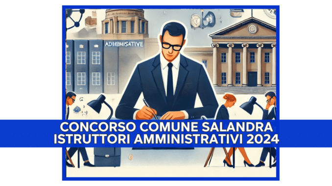 Concorso Comune Salandra Istruttori Amministrativi 2024 - 2 posti per diplomati