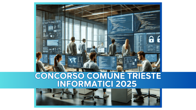 Concorso Comune Trieste Informatici 2025 - 8 posti a tempo indeterminato