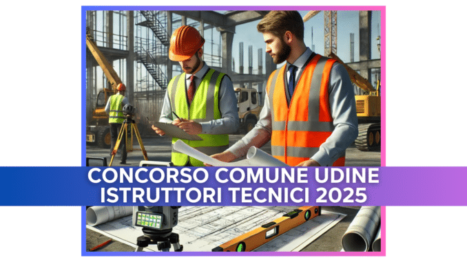 Concorso Comune Udine Istruttori Tecnici 2025 - 5 posti per diplomati