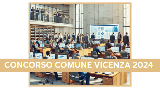 Concorso Comune Vicenza 2024 - In arrivo 108 posti di lavoro e assunzioni