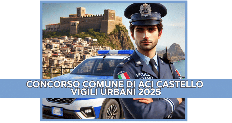 Concorso Comune di Aci Castello Vigili Urbani 2025 - 8 posti a tempo determinato per diplomati