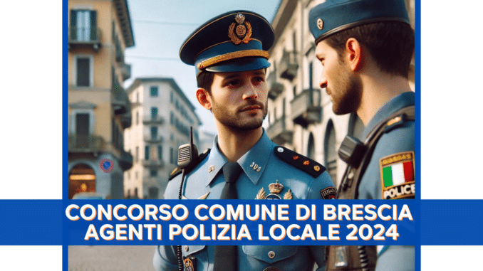 Concorso Comune di Brescia Agenti Polizia Locale 2024