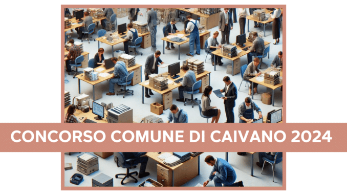 Concorso Comune di Caivano 2024 - 19 posti a tempo indeterminato