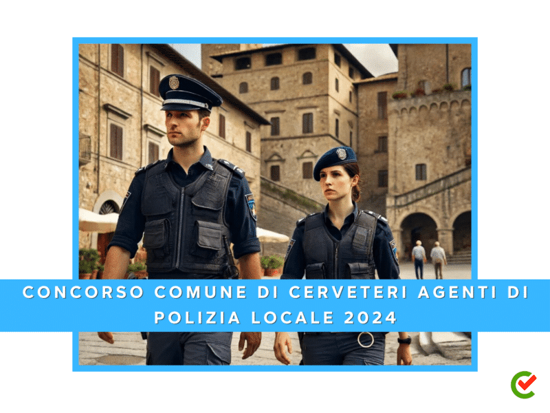 Concorso Comune di Cerveteri Agenti di Polizia Locale - 4 posti per diplomati
