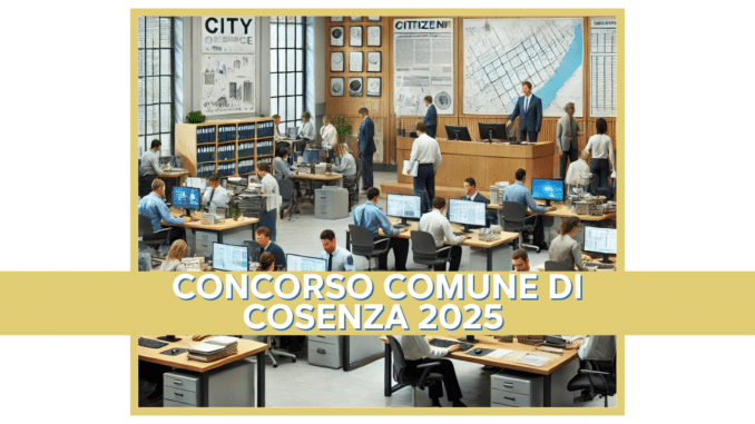 Concorso Comune di Cosenza 2025 – 39 posti per Istruttori, Funzionari e Agenti di Polizia