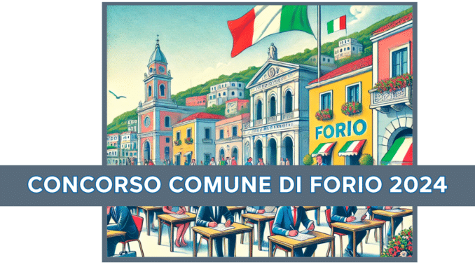 Concorso Comune di Forio 2024 - 7 posti a tempo indeterminato per vari profili