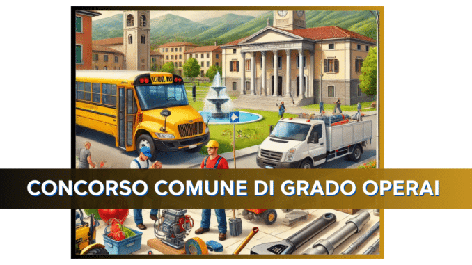 Concorso Comune di Grado Operai 2025 - 5 posti con licenza media e qualifica