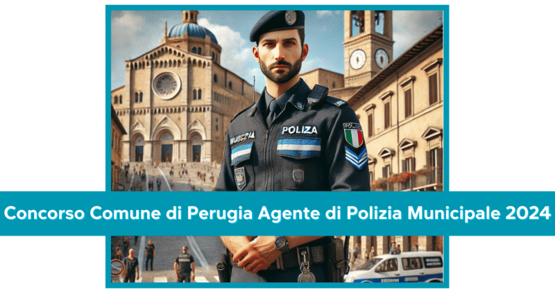 Concorso Comune di Perugia Agente di Polizia Municipale 2024 - 2 posti per diplomati