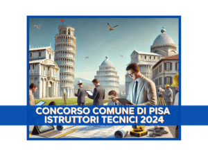 Concorso Comune di Pisa Istruttori Tecnici 2024