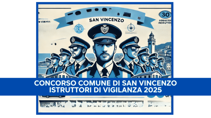 Concorso Comune di San Vincenzo Istruttori di Vigilanza 2025